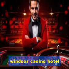 windsor casino hotel